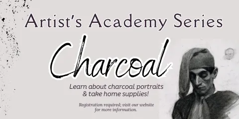 Artist's Academy Series: Learn about Charcoal and take supplies home with you. 