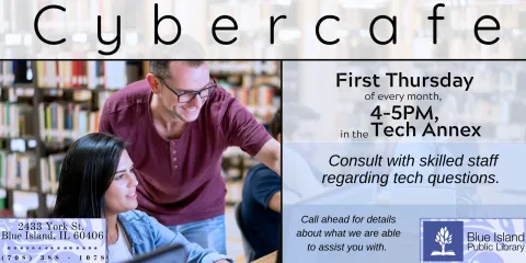 Cybercafe. First Thursday of every month from 4-5pm in the Tech Annex. Consult with skilled staff regarding tech questions. Call ahead for details about what we are able to assist you with. No registration required at this time.