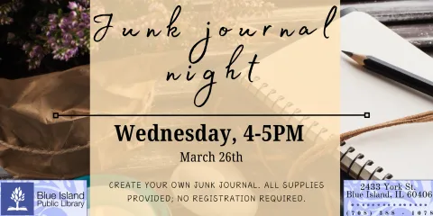 Junk Journal Night. Wednesday, 4-5pm. March 26th. Make your own Junk Journal; all materials provided. No registration required. 