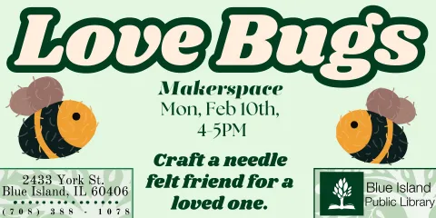 Love Bugs. Makerspace. Monday, February 10th, 4-5PM. Craft a needle-felt friend for a loved one.