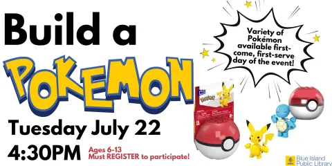 Build a Pokemon Tuesday July 22 at 4:30PM MUST register to participate 