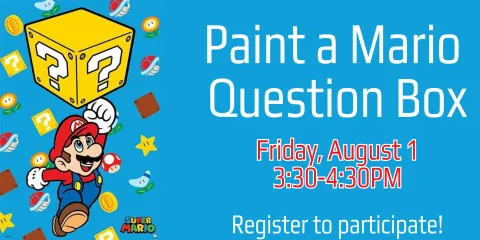 Paint a mario question box friday august 1 3:30-4:30PM must register to participate