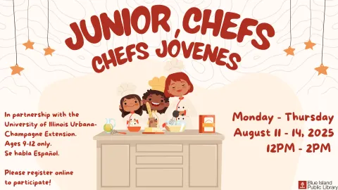 Junior Chefs Monday - Thursday August 11 through 14, 12PM - 2PM. Ages 9 to 12 only, must register to participate. 