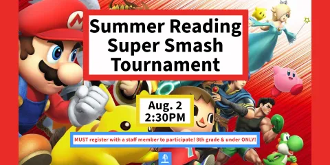 Summer Reading Super Smash Tournament August 2 at 2:30PM must have completed summer reading 500 minutes to participate