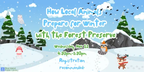 Local Animals Prepare for Winter for the Forest Preserve on November 12 at 4:30PM. Please register if you plan to attend, drop ins welcome!
