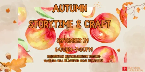 Autumn Storytime and Craft Sept. 24 from 6PM to 7PM. Registration is recommended, walk-ins will be accepted space permitting. 