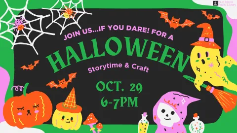 Halloween Storytime & Craft 10/29 from 6PM-7PM, please register to participate, walk ins will be welcome. 