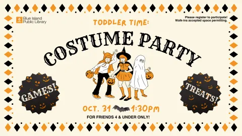 Toddler Time: Costume Party is Oct. 31 at 1:30PM and is for friends 4 and under ONLY. Please register to participate. 