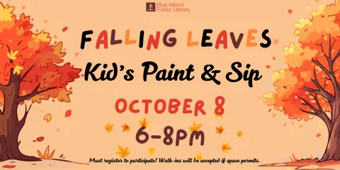 Falling Leaves Paint & Sip October 8 from 6-8PM, register to participate! Walk-ins will be accepted if space permits. 