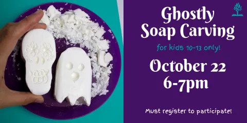 Ghostly Soap Carving for kids ages 10-13 only! October 22nd, 6-7pm and must register to participate.