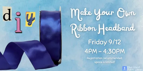 Make a ribbon headband Friday September 12 from 4 to 4:30PM Registration recommended as space is limited 