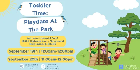 Playdate at Memorial Park in Blue Island 9/19 & 9/20 from 11AM to 12PM noon, registration recommended. For friends four and under ONLY. 