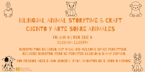 Bilingual Animal Storytime & Craft Cuento y arte sobre animales Fri Dec 2 | Vier dic 2 11:00am-12:00pm Registration required, but walk-ins welcome space permitting.   requiere registro, pero se permiten llegadas si hay espacio. For friends ages 5 and under! |  ¡Para amiguitos de 5 años o menos!