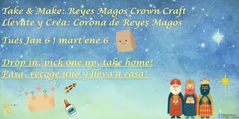 Take & Make: Reyes Magos Crown Craft Llévate y Crea: Corona de Reyes Magos Tues Jan 6 | mart ene 6 Drop in, pick one up, take home! Pasa, recoge uno y lleva a casa!