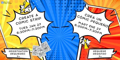 Create a comic strip Tues jan 27 6:30pm-7:30pm registration requiered  7+ Crea un  Cómic Pequeño Mart ene 27 6:30pm-7:30pm requiere  registro  7+ 