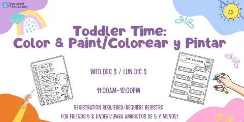 Toddler Time: Color and Paint/Colorear y Pintar. Wed dec 3 / Lun dic. 11:00am-12:00pm. Registration requiered/requiere registro  for friends 5 & under!/¡para amiguitos de 5 y menos! 