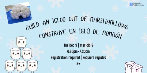 Build a Marshmallow Igloo/Construye un Iglú de Bombón Tue Dec 9 | mar dic 9 6:30pm-7:30pm Registration required | Requiere registro 8+