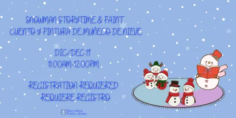 snowman storytime & paint  Cuento y Pintura de Muñeco de Nieve dic/dec 19  11:00am-12:00pm Registration requiered   requiere registro