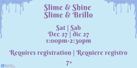 Slime & Shine   Slime & Brillo Sat | Sab Dec 27 | dic 27 1:00pm-2:30pm Requires registration | Requiere registro 7+