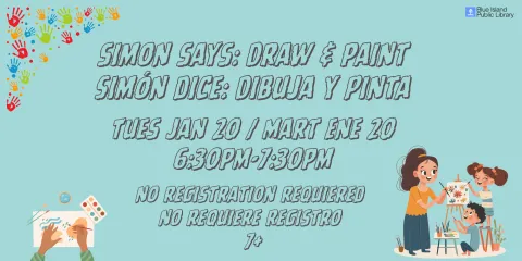 simon says: Draw & paint Simón dice: Dibuja y Pinta Tues jan 20 / Mart Ene 20 6:30pm-7:30pm no registration requiered  no requiere registro  7+