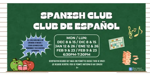 Spanish Club Club de español Mon / Lun: Dec 8 & 15 / Dic 8 & 15 jan 5 & 12 / Ene 12 & 26 Feb 9 & 23 / feb 9 & 23 registration required but walk-ins permitted should there be space!  ¡Se requiere registro, pero se permite participar si hay espacio! 6+ all levels welcome & no experience is needed! / ¡Todos los niveles son bienvenidos y no se necesita experiencia!