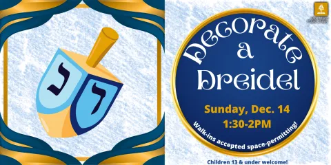 Decorate a dreidel for Hanukkah on Sunday Dec. 14 at 1:30PM until 2PM. Please register to participate, walk-ins will be accepted space permitting. Ages 13 and under. 