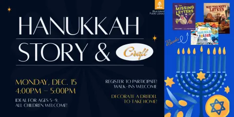 Hanukkah Storytime & Craft December 15 from 4PM-5PM, please register to participate, walk-ins will be welcome if space permits 