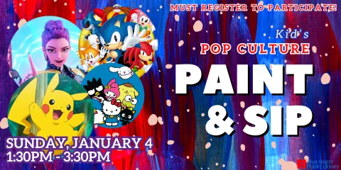 Kids Pop Culture Paint and Sip is Sunday January 4 from 1:30PM to 3:30PM, must register to participate in this free event. 
