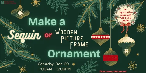 Make a sequin OR wooden picture frame ornament on Saturday Dec. 20 from 11AM to noon. Drop in only, first come first serve. 
