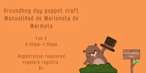 Groundhog day puppet craft  Manualidad de Marioneta de Marmota Feb 2 6:30pm-7:30pm Registration requiered requiere registro  8+