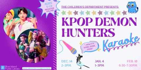 Kpop Demon Hunters Karaoke for Kids has three dates, each with different times. Call the library for details and to register, must register to participate. For ages 5-13 and their families only. 