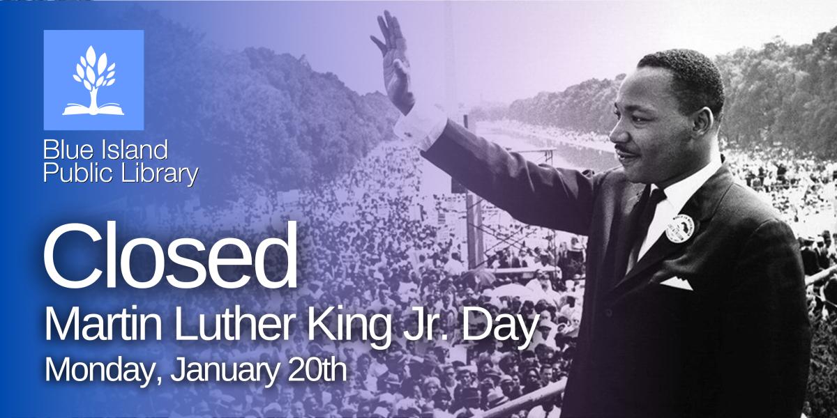 CLOSED - Martin Luther King Jr. Day (1/20/2025 Monday)