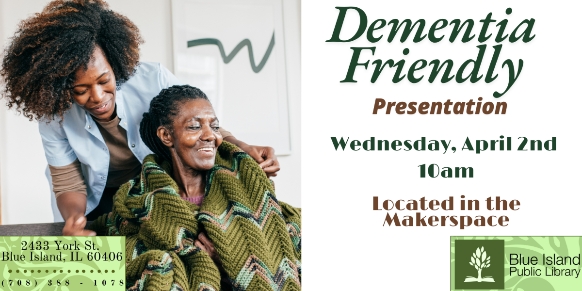 Dementia Friendly Presentation. Wednesday, April 2nd, 10am. Makerspace. 