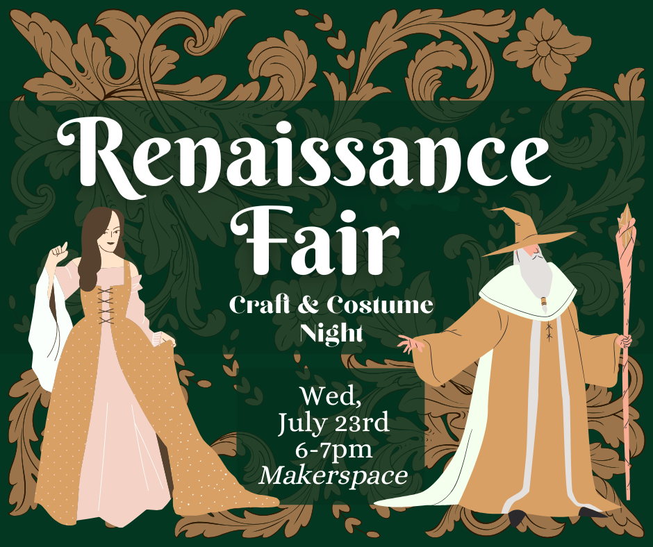 Renaissance Fair Craft and Costume night. Wed, July 23rd. 6-7pm. Makespace. 