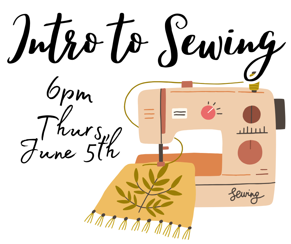 Intro to Sewing. June 5th, 6pm