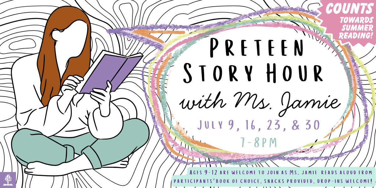 Preteen Story Hour Wednesdays July 9 through July 30th (4 total) 7-8PM