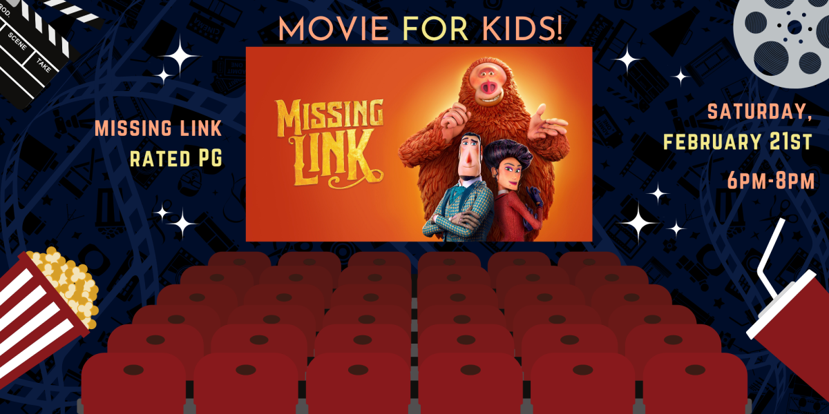 MOVIE FOR KIDS! missing link rated PG saturday,  february 21st 