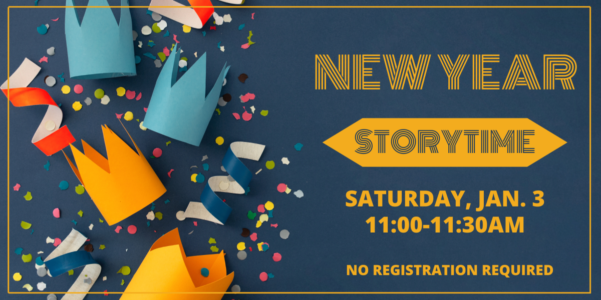 New Year's Storytime is Saturday January 3 from 11AM to 11:30AM, drop in only! 